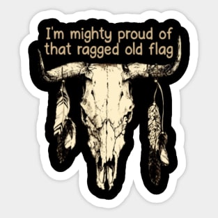 I'm Mighty Proud Of That Ragged Old Flag Quotes Music Bull-Skull Sticker